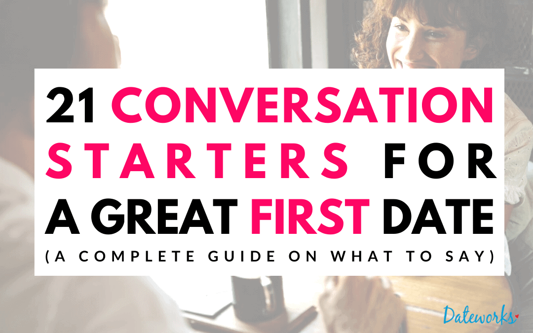 21 Conversation Starters For A First Date (Spark Chemistry Every time)