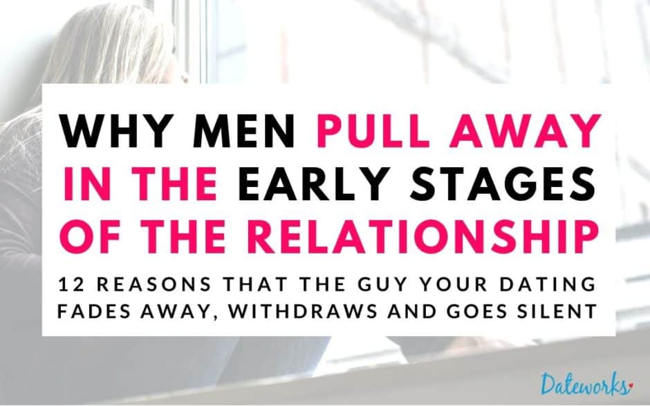 Why Men Pull Away - Early Stages Of Dating (12 Reasons & What To Do)
